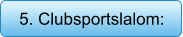 5. Clubsportslalom:
